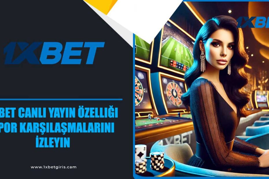 1xbet Canlı Yayın Özelliği