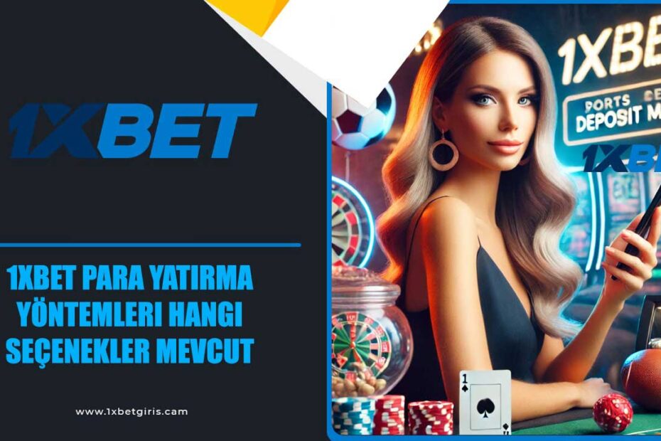 1xbet para yatırma yöntemleri