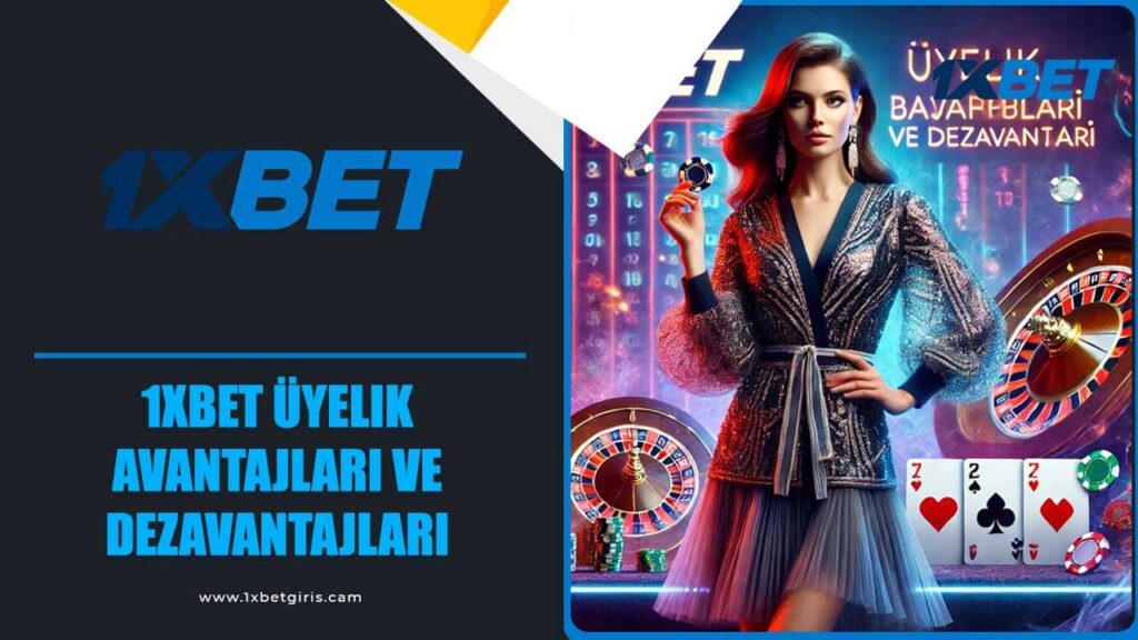 1xbet Üyelik Avantajları ve Dezavantajları