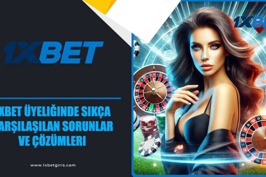 1xbet Üyeliğinde Sıkça Karşılaşılan Sorunlar ve Çözümleri