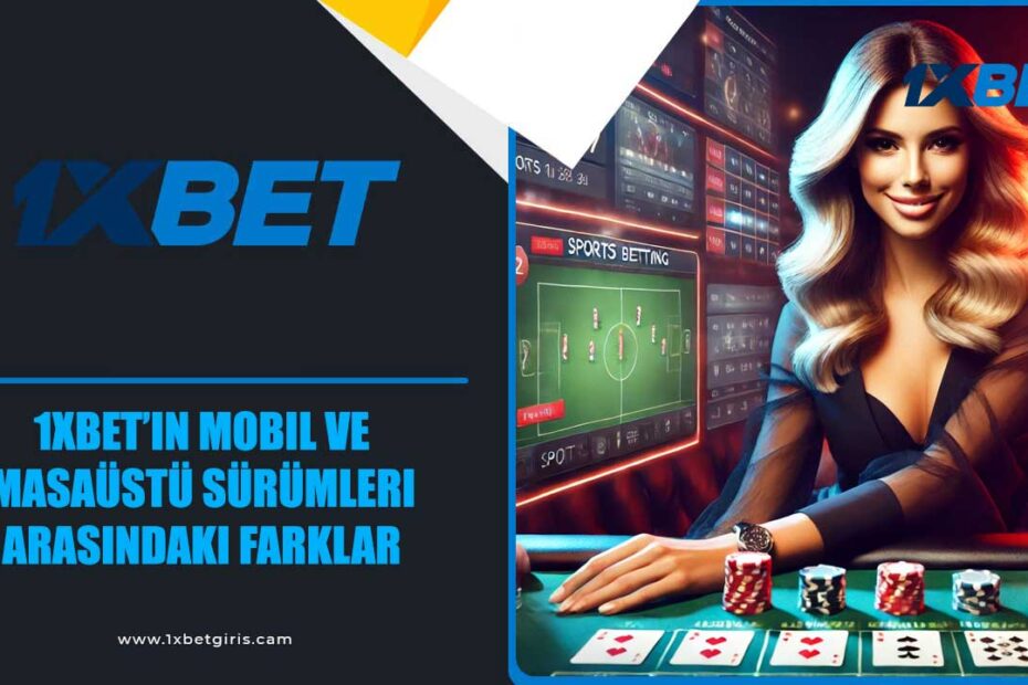 1xbet Mobil ve Masaüstü Sürümleri