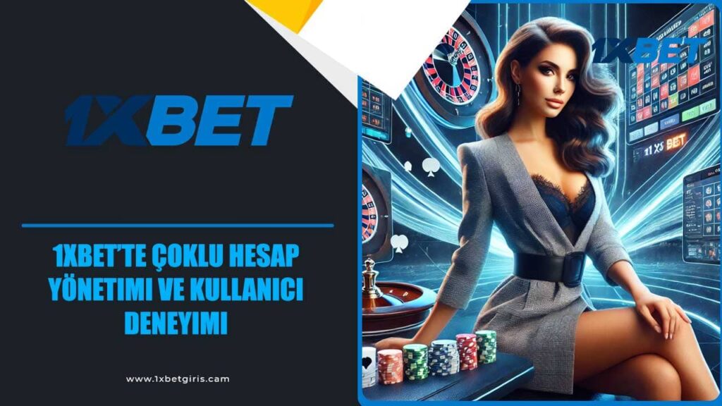 1xbet’te Çoklu Hesap Yönetimi