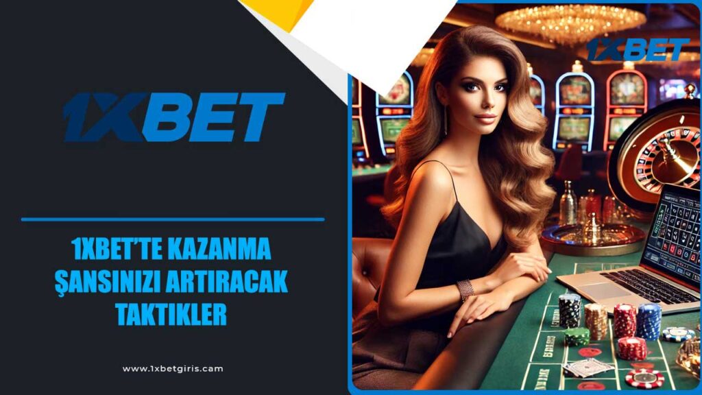 1xbet’te kazanma şansınızı artıracak taktikler