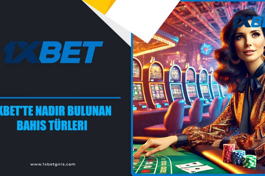 1xbet’te Nadir Bulunan Bahis Türleri