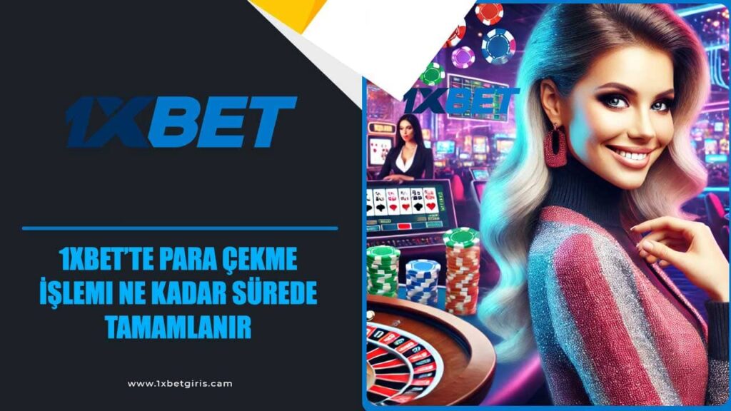 1xbet’te para çekme işlemi