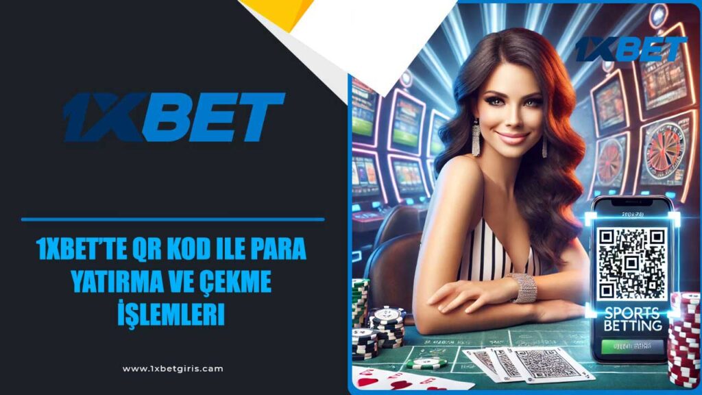 1xbet’te QR Kod ile Para Yatırma ve Çekme